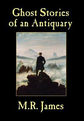 Ghost Stories of an Antiquary by M.R. James, M.R. James