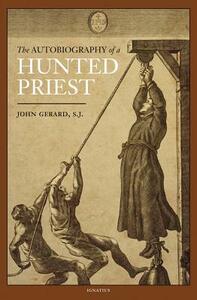 The Autobiography of a Hunted Priest by John Gerard