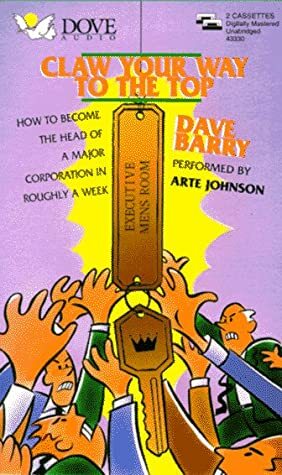 Claw Your Way to the Top: How to Become the Head of a Major Corporation in Roughly a Week by Dave Barry