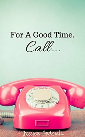 For a Good Time, Call... by Jessica Gadziala