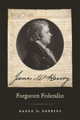 James McHenry, Forgotten Federalist by Karen E. Robbins