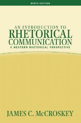 An Introduction to Rhetorical Communication by James C. McCroskey