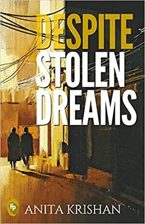 Despite Stolen Dreams by Anita Krishan