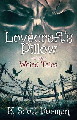 Lovecraft's Pillow and other Weird Tales by K. Scott Forman
