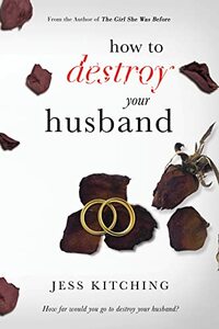 How to Destroy your Husband by Jess Kitching