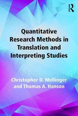 Quantitative Research Methods in Translation and Interpreting Studies by Thomas A. Hanson, Christopher D. Mellinger