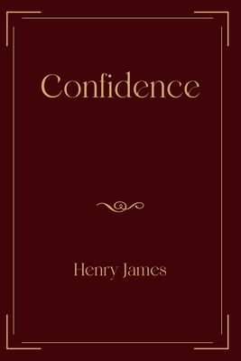 Confidence: Exclusive Edition by Henry James