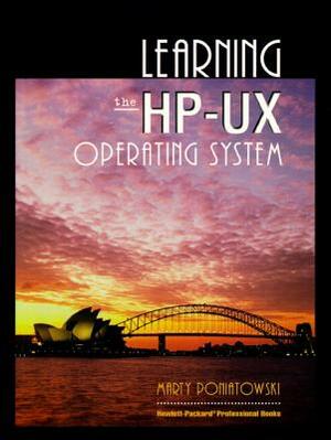 Learning the HP-UX Operating System by Marty Poniatowski, Hewlett-Packard Professional Books