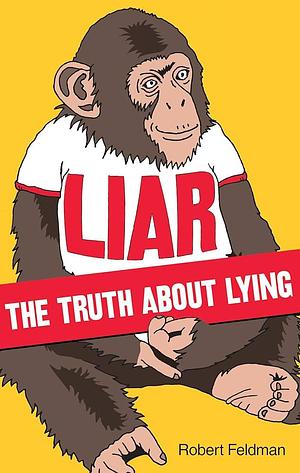 Liar: The Truth about Lying by Robert Feldman