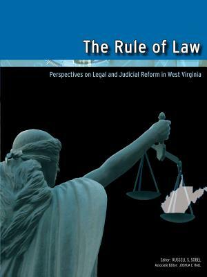 The Rule of Law: Perspectives on Legal and Judicial Reform in West Virginia by Russell S. Sobel