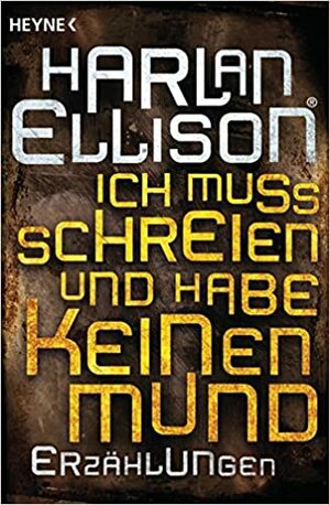 Ich muss schreien und habe keinen Mund by Harlan Ellison