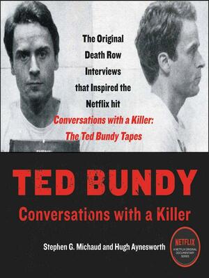 Ted Bundy: Conversations with a Killer by Stephen G. Michaud, Hugh Aynesworth