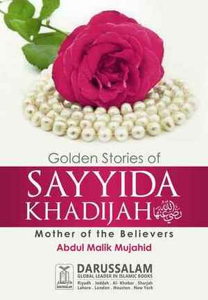 Golden Stories of Sayida Khadija (R.A) by Abdul Malik Mujahid, Darussalam