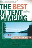 The Best in Tent Camping: New York State: A Guide for Car Campers Who Hate RVs, Concrete Slabs, and Loud Portable Stereos by Aaron Starmer, Tim Starmer, Catharine Wells