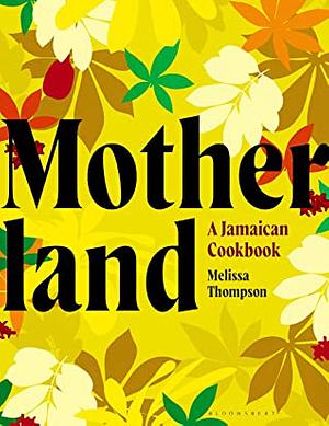 Motherland: A Jamaican Cookbook by Melissa Thompson