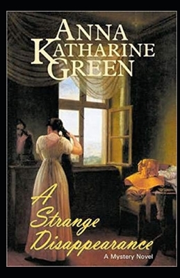A Strange Disappearance Illustrated by Anna Katharine Green
