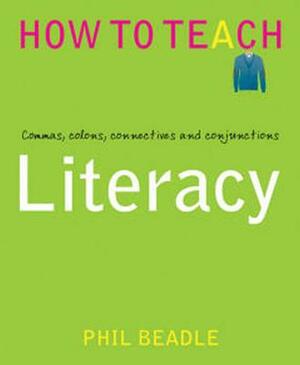 Literacy: Commas, Colons, Connectives and Conjunctions by Phil Beadle