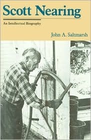 Scott Nearing: An Intellectual Biography by John A. Saltmarsh