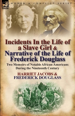 Incidents in the Life of a Slave Girl & Narrative of the Life of Frederick Douglass: Two Memoirs of Notable African-Americans During the Nineteenth Ce by Harriet Ann Jacobs, Frederick Douglass