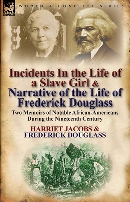 Incidents in the Life of a Slave Girl & Narrative of the Life of Frederick Douglass: Two Memoirs of Notable African-Americans During the Nineteenth Ce by Frederick Douglass, Harriet Ann Jacobs