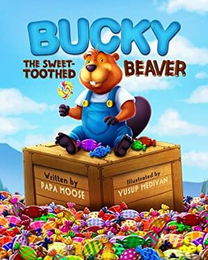 Bucky The Sweet-Toothed Beaver by Yusup Mediyan, Papa Moose