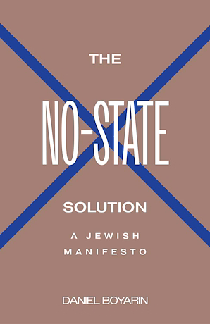 The No-State Solution: A Jewish Manifesto by Daniel Boyarin