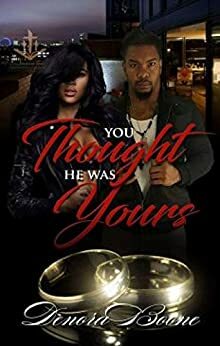 You Thought He Was Yours by Denora M. Boone