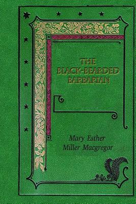 The Black-Bearded Barbarian by Mary Esther Miller MacGregor