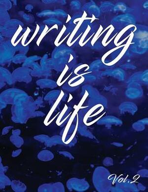 Writing Is Life: Vol. 2 by Angel B