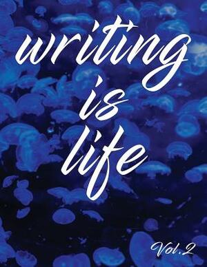 Writing Is Life: Vol. 2 by Angel B