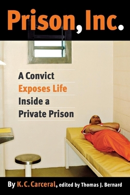 Prison, Inc.: A Convict Exposes Life Inside a Private Prison by K. C. Carceral