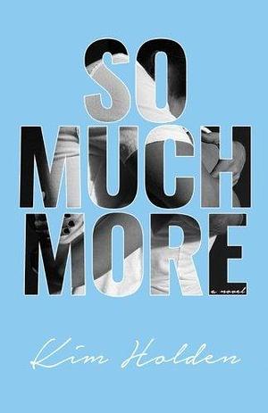 So Much More by Kim Holden by Kim Holden, Kim Holden