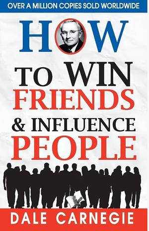 How to win Friends & Influence People by Dale Carnegie