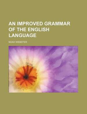 An Improved Grammar of the English Language by Noah Webster