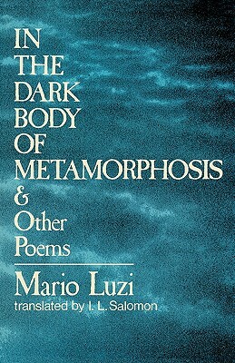 In the Dark Body of Metamorphosis: & Other Poems by Mario Luzi
