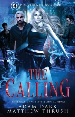 The Calling: Demon Hunter Book 4 by Adam Dark, Matthew Thrush