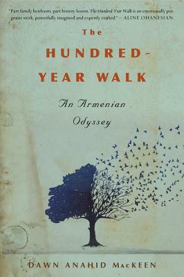 The Hundred-Year Walk: An Armenian Odyssey by Dawn Anahid Mackeen
