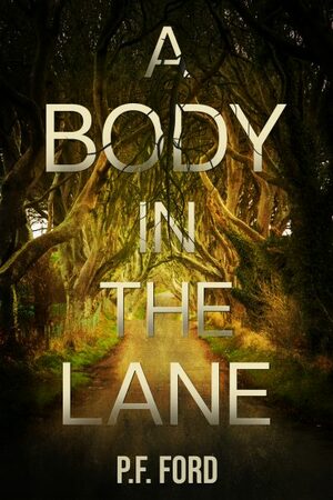 A Body In The Lane by P.F. Ford