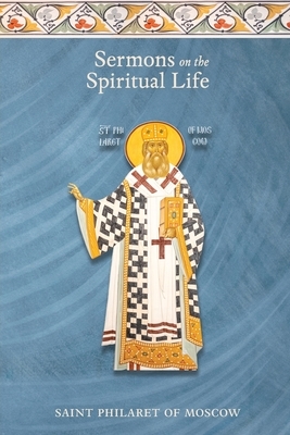 Sermons on the Spiritual Life by St Philaret of Moscow