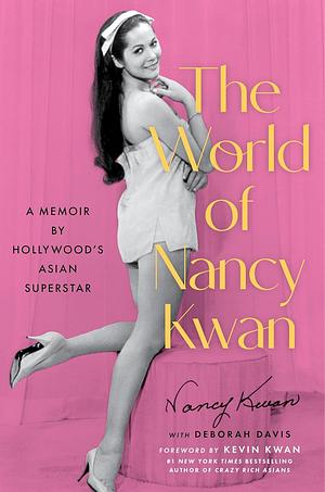 The World of Nancy Kwan: A Memoir by Hollywood's First Asian Leading Lady and Global Star by Nancy Kwan