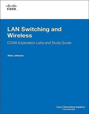 LAN Switching and Wireless, CCNA Exploration Labs and Study Guide by Allan Johnson