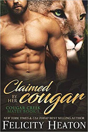 Claimed by her Cougar: Cougar Creek Mates Shifter Romance Series by Felicity Heaton