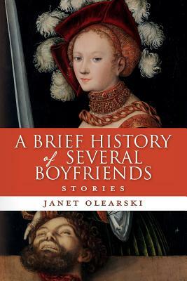 A Brief History of Several Boyfriends: Stories by Janet Olearski