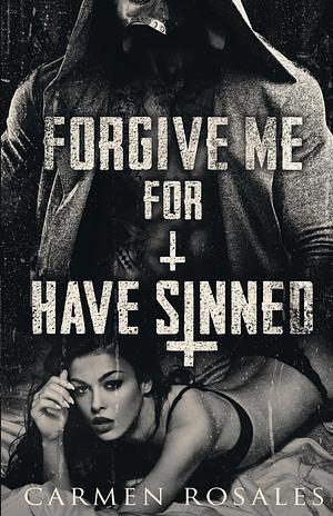 Forgive Me For I Have Sinned by Carmen Rosales