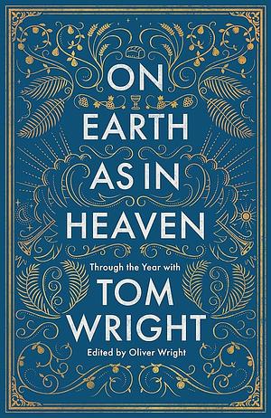 On Earth as in Heaven: Through the Year With Tom Wright by Tom Wright