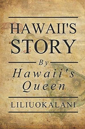 Hawaii's Story by Hawaii's Queen by Lili'uokalani