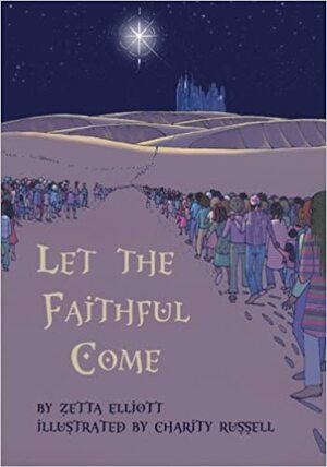 Let the Faithful Come by Charity Russell, Zetta Elliott
