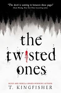 The Twisted Ones by T. Kingfisher