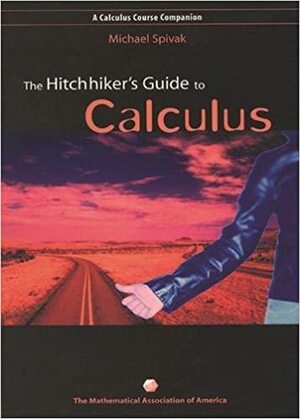 The Hitchhiker's Guide to Calculus by Michael Spivak
