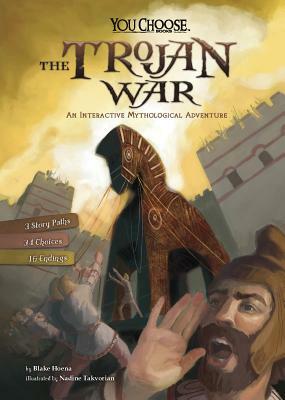 The Trojan War: An Interactive Mythological Adventure by Blake Hoena